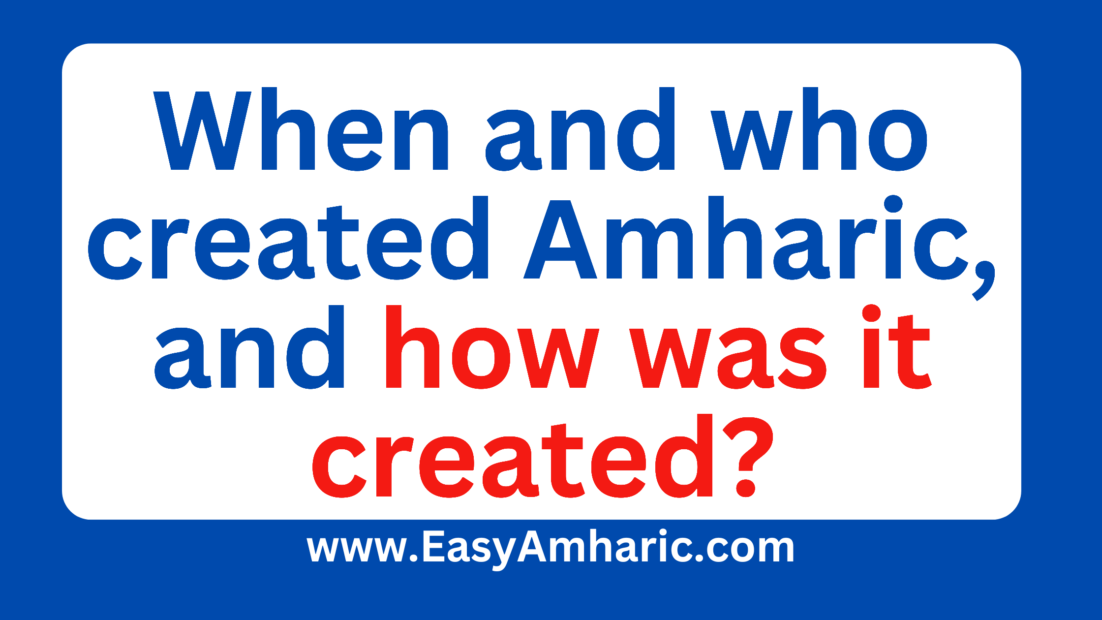When and who created Amharic, and how was it created?